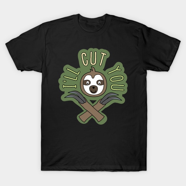 Sloth: I'll Cut You T-Shirt by nonbeenarydesigns